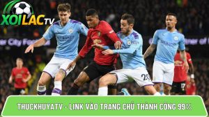 Thuckhuyatv – Link mới nhất vào Thuckhuya tv với tỷ lệ thành công 99%